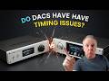 Do DACs have timing issues?