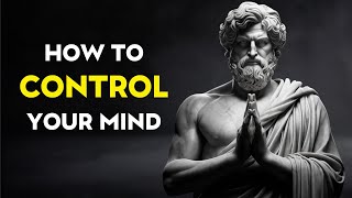 How to CONTROL Your MIND | Stoicism