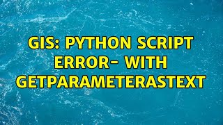 GIS: python script error- with GetParameterAsText (3 Solutions!!)