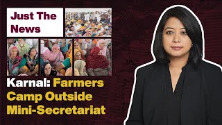 Just The News - 8 September, 2021 | Karnal: Farmers Camp Outside Mini-Secretariat