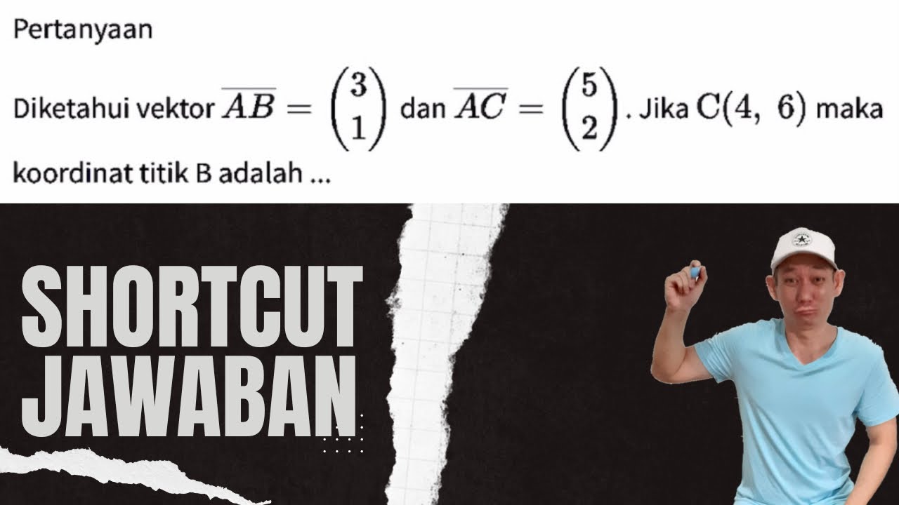 Diketahui Vektor AB = [[3], [1]] Dan AC (5,2) Jika C(4,6) Maka ...