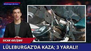 Lüleburgaz'da kaza; 3 yaralı!