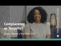 Complacency or Tenacity? | Proverbs 1:32-33 | Our Daily Bread Video Devotional