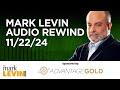 Mark Levin Audio Rewind - 11/22/24