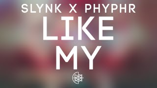 Slynk x Phyphr - Like My