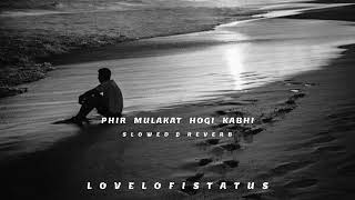 Phir Mulakat hogi kabhi | slowed and reverb | lovelofistatus