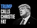 Trump triggered, attacks Chris Christie's weight (Trump is obese)