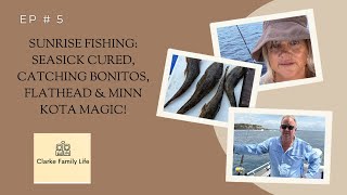 Sunrise Fishing: Seasick Cured, catching Bonitos, Flathead \u0026 Minn Kota Magic!