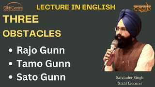 THREE OBSTACLES OF LIFE || RAJO GUNN, TAMO GUNN, SATO GUNN || LECTURE IN ENGLISH || SATVINDER SINGH