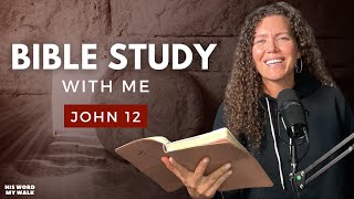 John 12 | Mary's Extravagant Gift To Jesus Shows TRUE Devotion [Bible Study WITH Me]