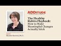 Healthy Habits for Adults with ADHD: How to Make Meaningful Changes Stick (w/ Michele Novotni, PhD)