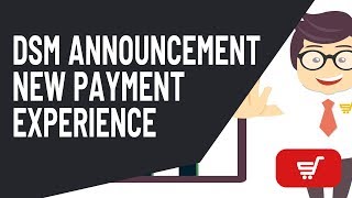 DSM Announcement - New Payment Experience