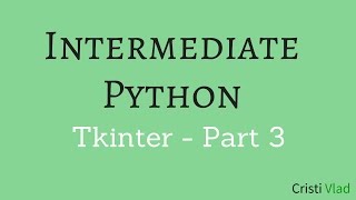 Intermediate Python - Building Applications with Tkinter - Part 3