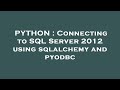 PYTHON : Connecting to SQL Server 2012 using sqlalchemy and pyodbc