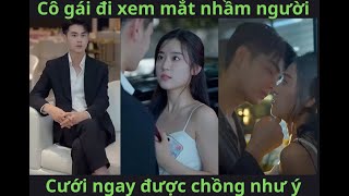 Đi xem mắt nhầm người cưới ngay được chồng như ý #reviewphim