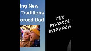 233 - Creating New Holiday Traditions as a Divorced Dad