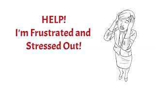 Help! I'm Frustrated and Stressed Out! 8 Ways to cope.