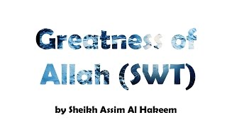 Greatness Of Allah (SWT) :Emotional Subhanallah : Sheikh Assim Al-Hakeem