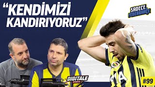Fenerbahçe - Sivasspor, Futbolcular ruhsuz mu? Yanlış nerede? | Sadece Fenerbahçe #99