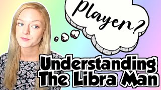 Understanding The Libra Man (Love & Relationships)