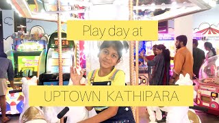 PLAY DAY at UPTOWN KATHIPARA 💃🏻