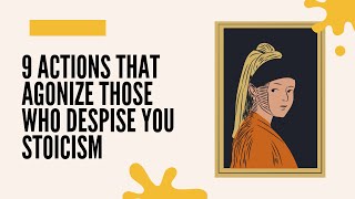 9 Actions That Agonize Those Who Despise You Stoicism