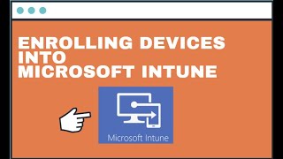 Enrolling devices into Microsoft Intune