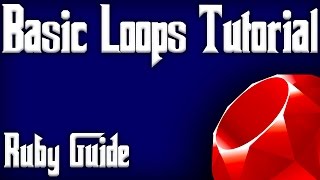 RUBY - A Beginners Simple Guide To Basic Loops In Ruby Programming (Programming Loops Tutorial)