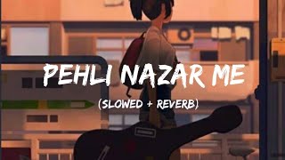 Pehli Nazar Me (Slowed + Reverb) | (Full Ver.)