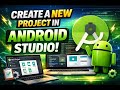 How to Create a New Project in Android Studio | Step-by-Step Guide for Beginners