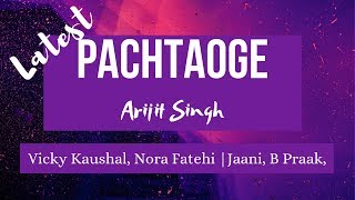 Pachtaoge Arijit Singh Song Lyrics | Nora Fateh. Vicky Kaushal. Jaani