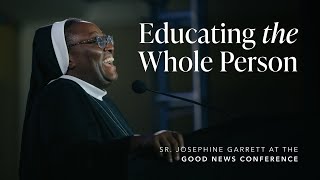 Educating the Whole Person - Sr. Josephine Garrett