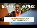 Prayer : Break Agreement With VICTIMHOOD (Day 5)