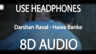 Hawa Banke (8D Audio) - Darshan Raval