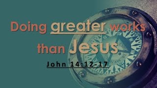 Doing Greater Works than Jesus