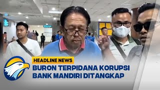 HEADLINE NEWS (15/2/25) - Buron 20 Tahun, Terpidana Korupsi Bank Mandiri Ditangkap