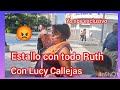 estallo con todo 😡Ruth con Lucy Callejas 🫣