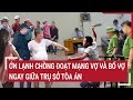 Ớn lạnh Chồng đoạt mạng vợ, bố vợ ngay giữa trụ sở Tòa án