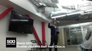 500 Startups Fireside Chat with @Steli from Close.io (March 2015)