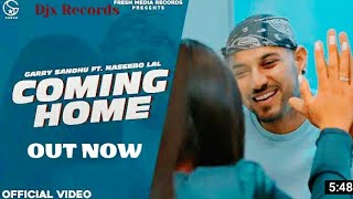 Coming Home | Garry Sandhu ft. Naseebo Lal | (Official Video Song) | Latest New Punjabi Song 2020