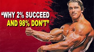 ARNOLD SCHWARZENEGGER MOTIVATION | WHY 2% SUCCEED AND 98% DON'T