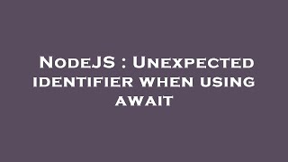 NodeJS : Unexpected identifier when using await