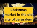 Christmas market in the old city of Jerusalem - join me for a delicious and historical tour