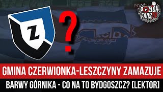 Gmina Czerwionka-Leszczyny zamazuje barwy Górnika - co na to Bydgoszcz? [LEKTOR] (31.03.2022 r.)