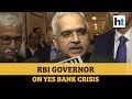 Yes Bank crisis| Will take swift action: RBI Governor at restructuring plan