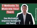 7 Methods to Motivate Your Team - See Motivation Improve Quickly