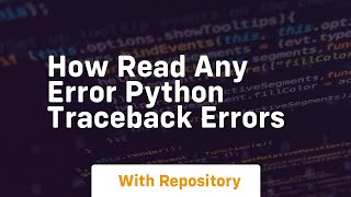 How read any error python traceback errors