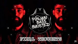 FINAL THOUGHTS(BASS BOOSTED) Ap Dhillon  | Shinda Kahlon | Latest Punjabi Bass Boosted 2022