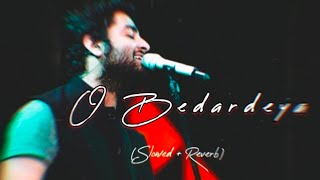 O Bedardeya Arijit Singh {Slowed and Reverb} | o bedardeya lofi song | Sumir