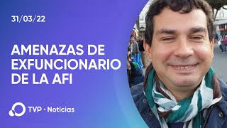 Indagatoria con amenazas de un exfuncionario de la AFI